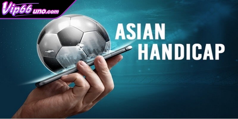 Tỷ lệ kèo châu Á, còn gọi là Handicap, là một dạng cược quen thuộc